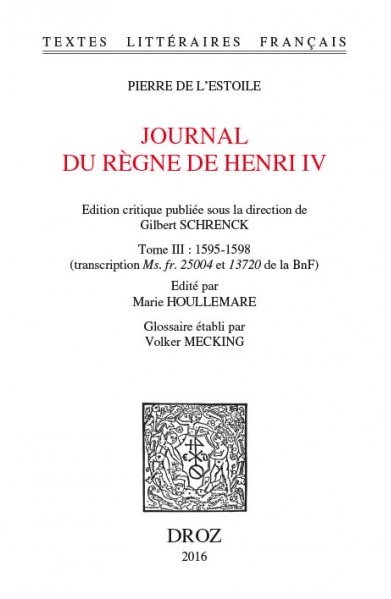 Journal du règne de Henri IV. Tome III 1595-1598 - publication - IPG